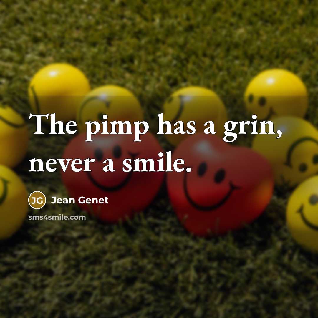 “The pimp has a grin, never a smile.…” quote by Jean Genet