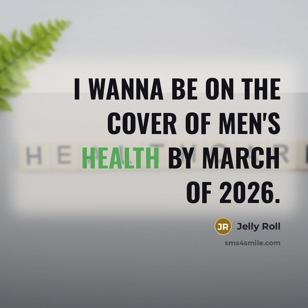 “I wanna be on the cover of Men's Health by…” quote by Jelly Roll