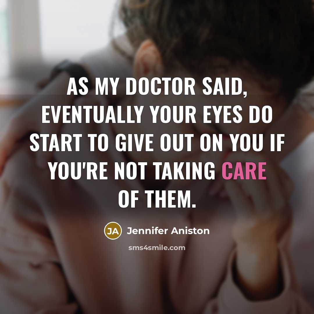 “As my doctor said, eventually your eyes do start to…” quote by Jennifer Aniston