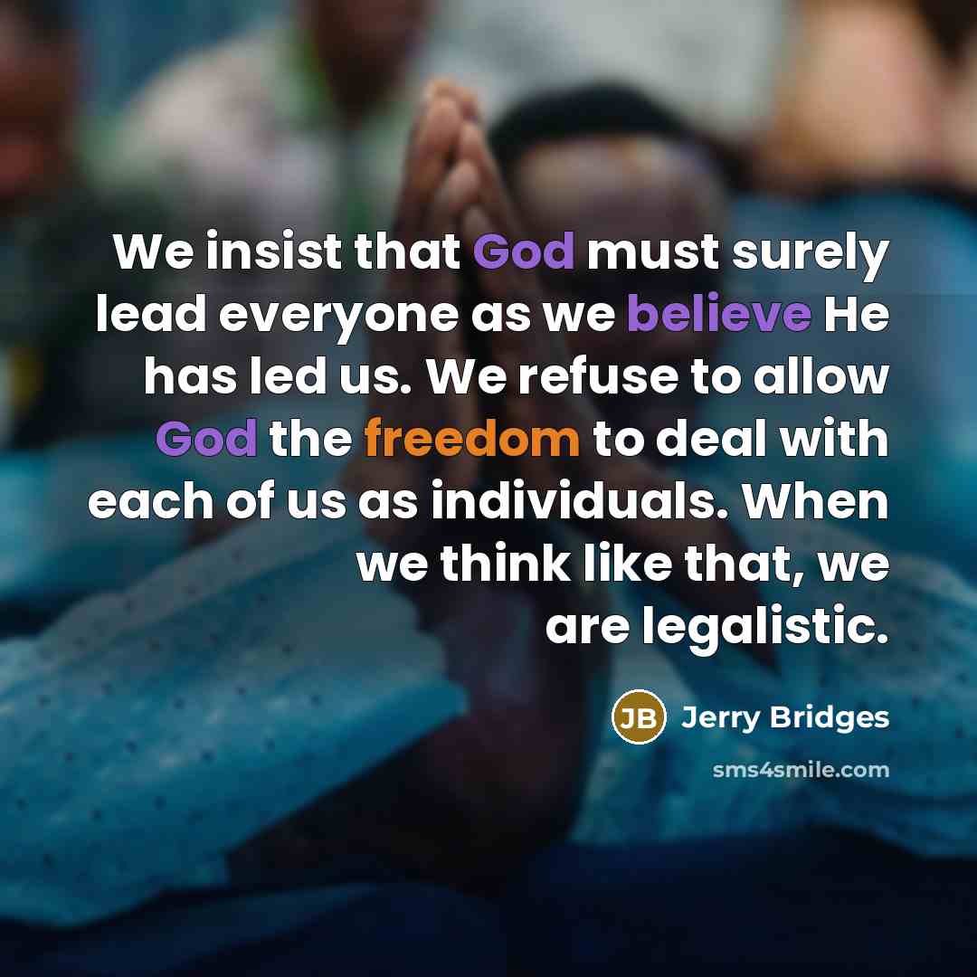 “We insist that God must surely lead everyone as we…” quote by Jerry Bridges