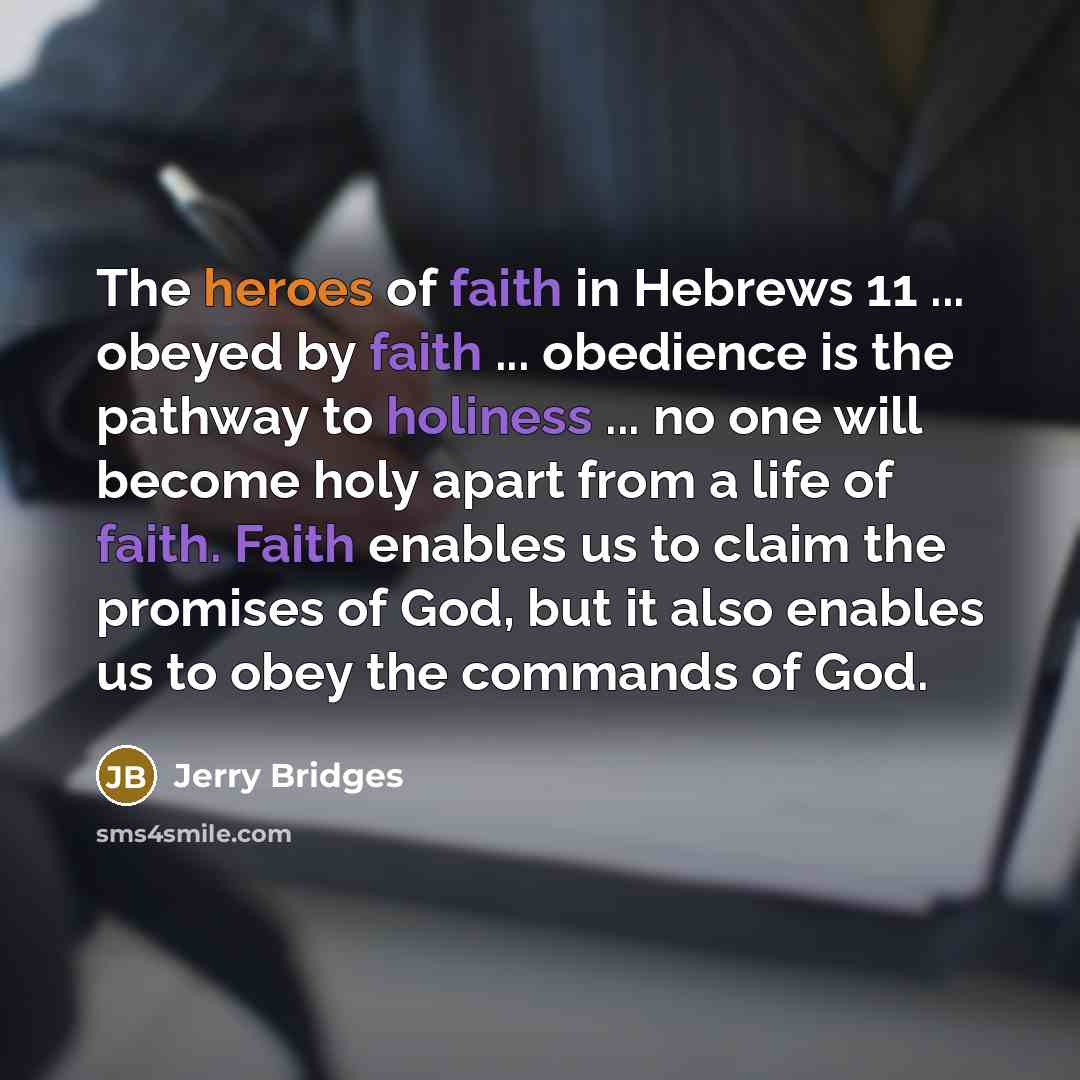“The heroes of faith in Hebrews 11 ... obeyed by…” quote by Jerry Bridges