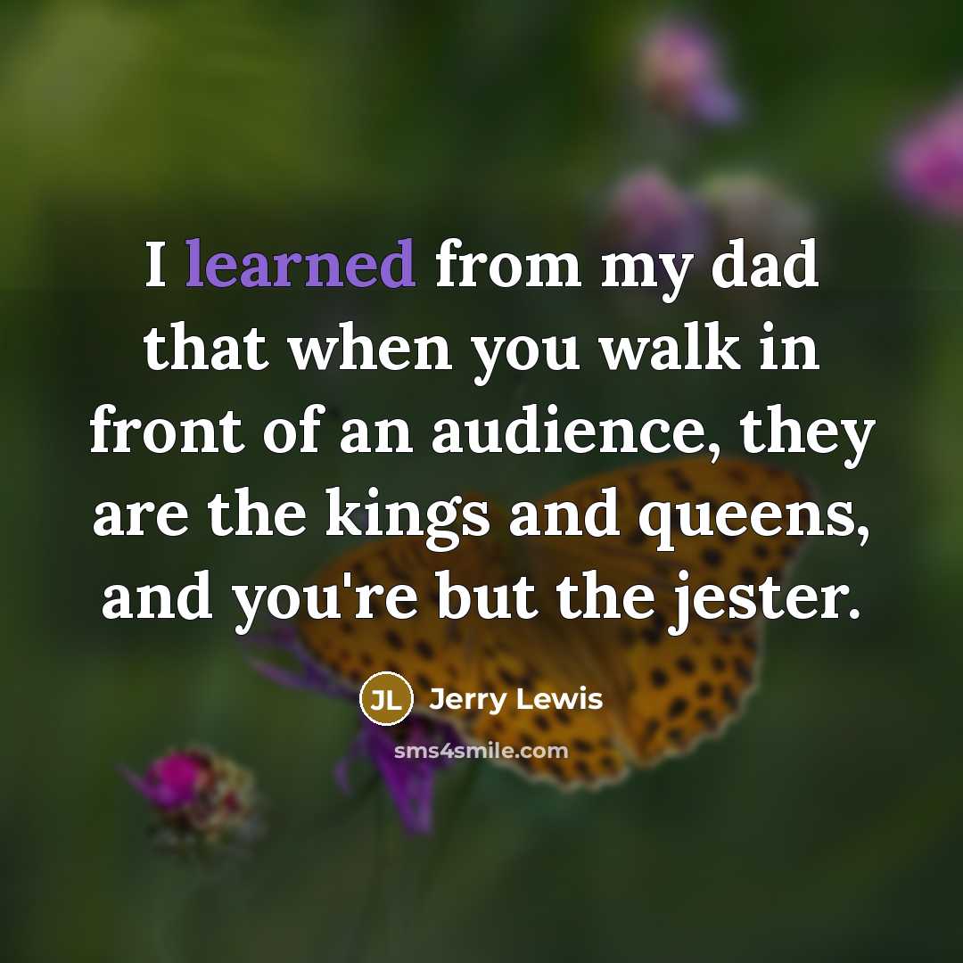 “I learned from my dad that when you walk in…” quote by Jerry Lewis
