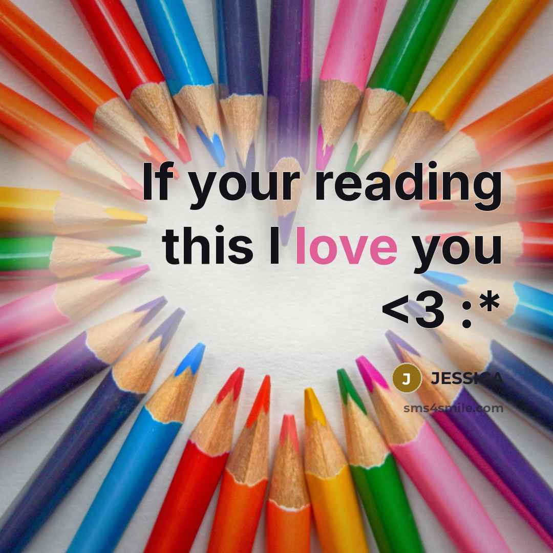 “If your reading this I love you” quote by Jessica