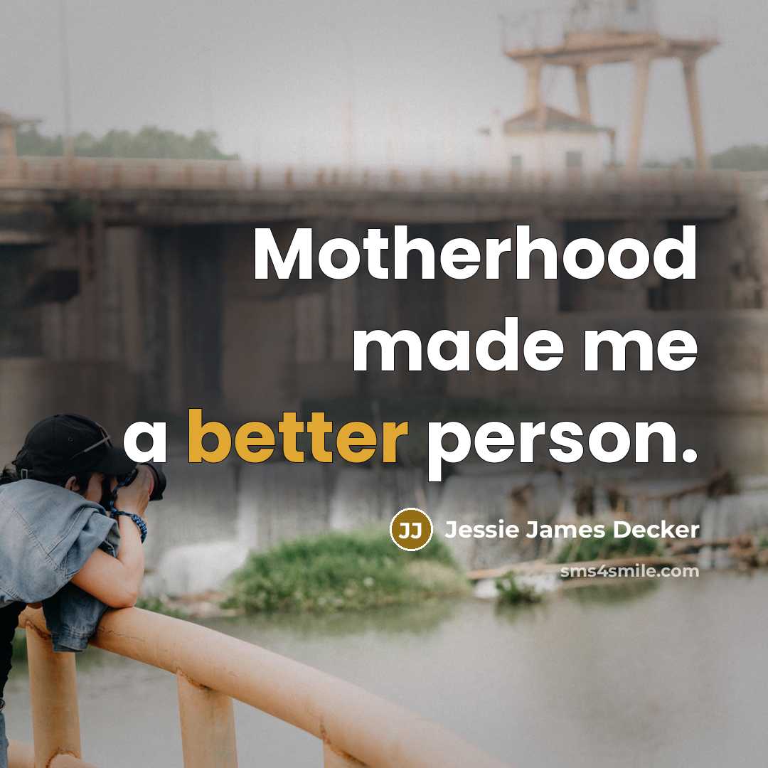 “Motherhood made me a better person.…” quote by Jessie James Decker