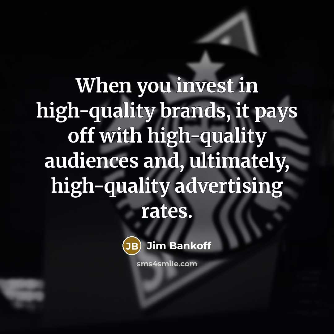 “When you invest in high-quality brands, it pays off with…” quote by Jim Bankoff