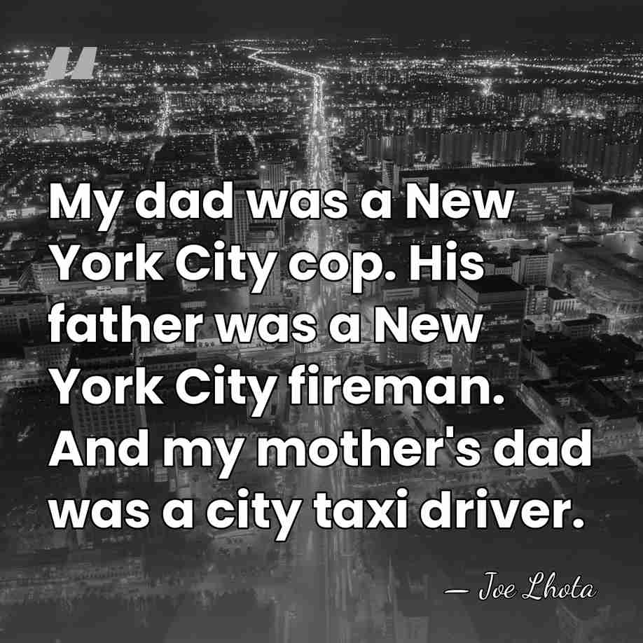 My dad was a New York City cop. His father was a&hellip; - Joe Lhota