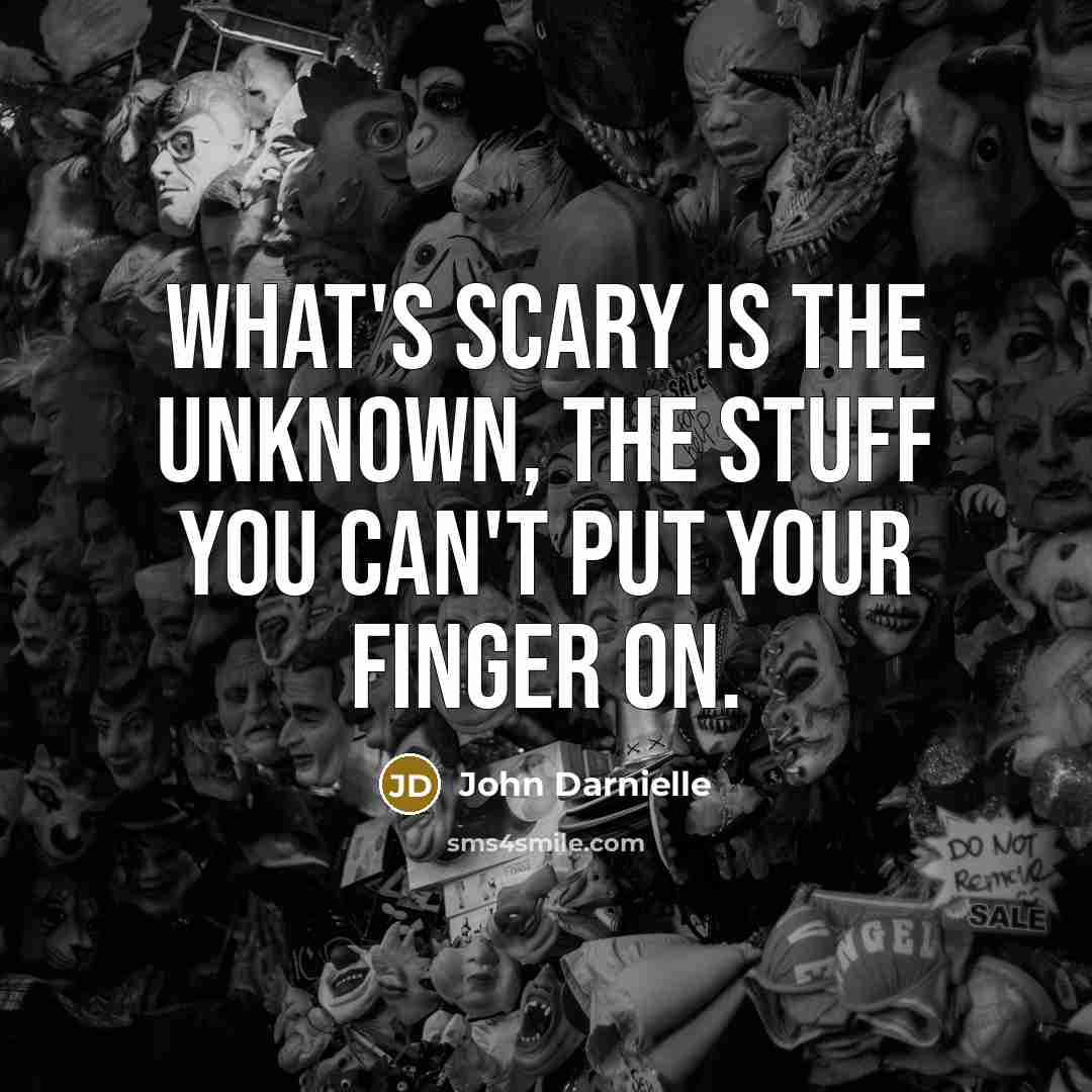 “What's scary is the unknown, the stuff you can't put…” quote by John Darnielle