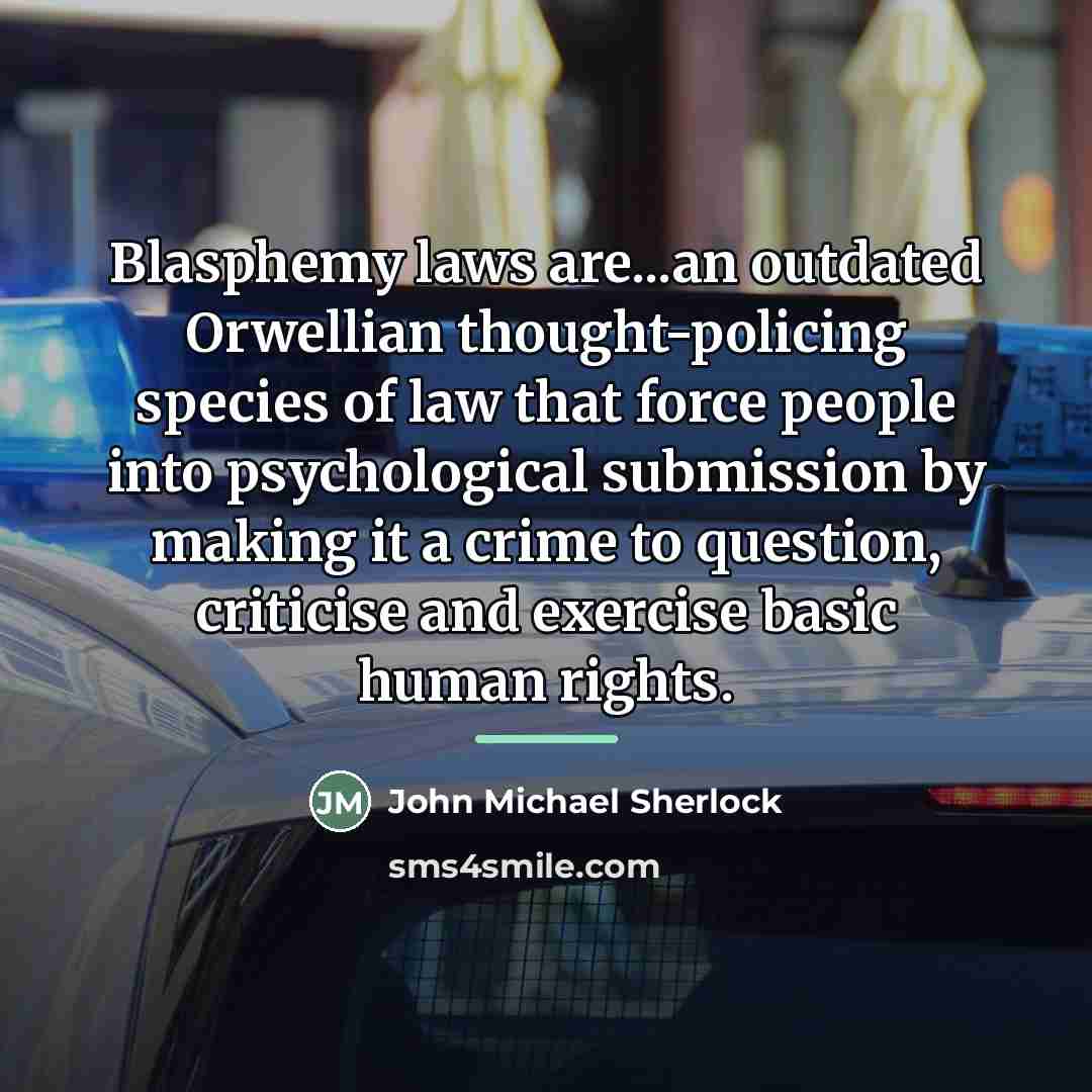 “Blasphemy laws are...an outdated Orwellian thought-policing species of law that…” quote by John Michael Sherlock