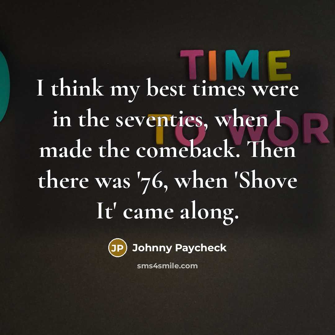 “I think my best times were in the seventies, when…” quote by Johnny Paycheck