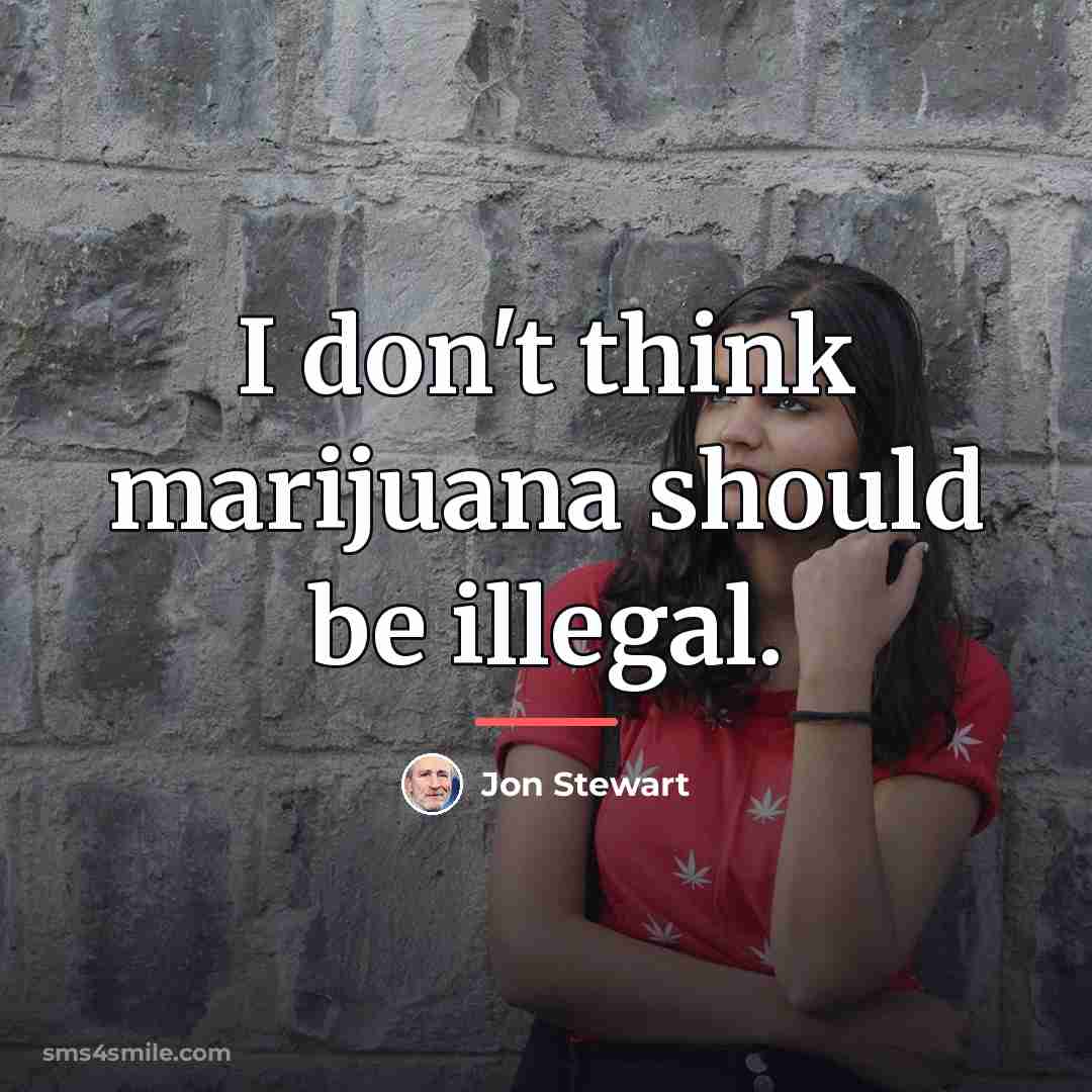 “I don't think marijuana should be illegal.…” quote by Jon Stewart