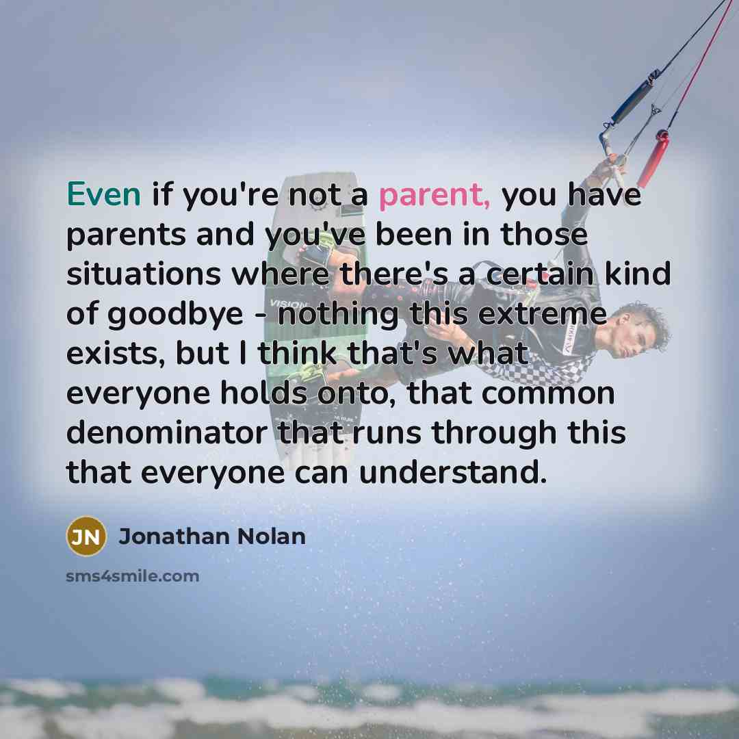 “Even if you're not a parent, you have parents and…” quote by Jonathan Nolan