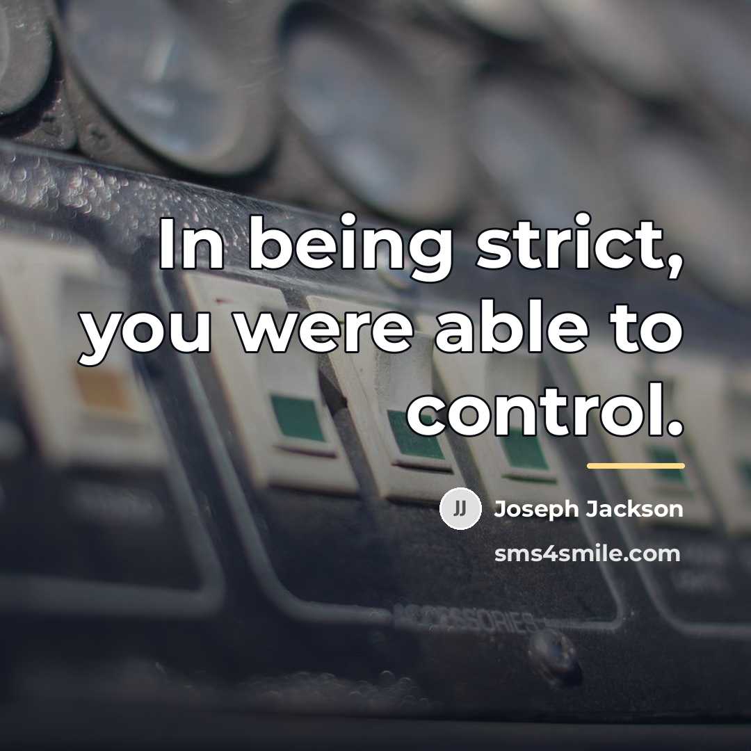 “In being strict, you were able to control.…” quote by Joseph Jackson