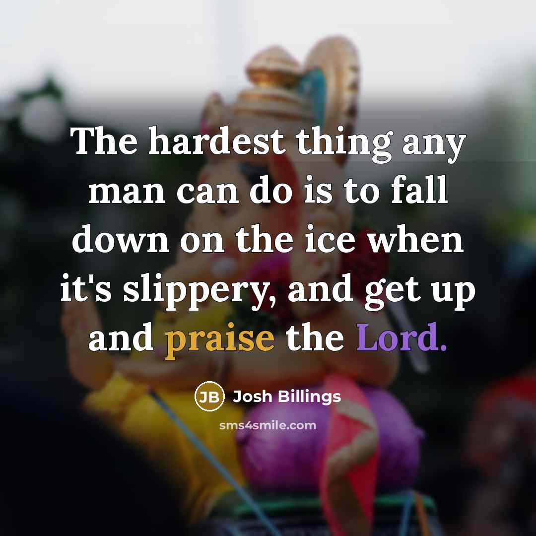 “The hardest thing any man can do is to fall…” quote by Josh Billings