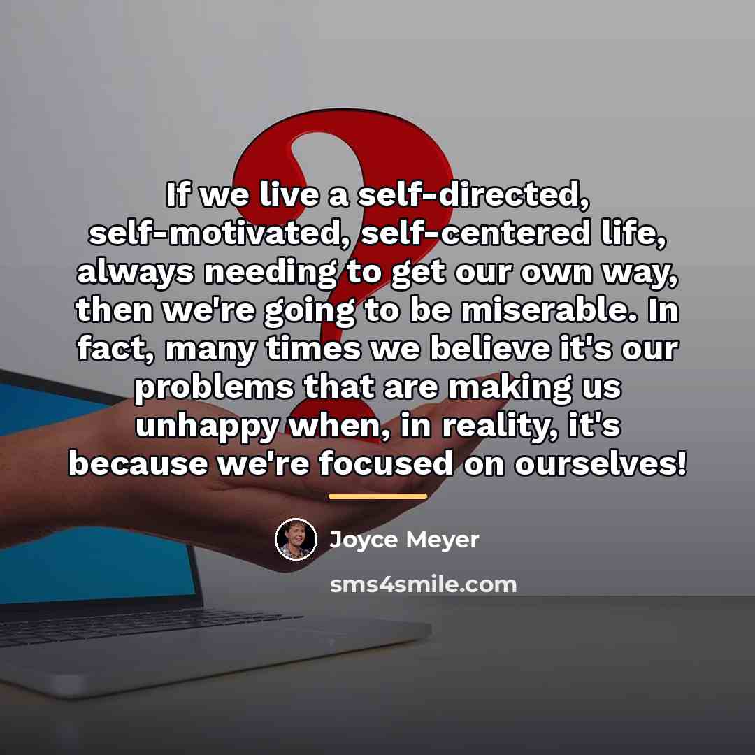 “If we live a self-directed, self-motivated, self-centered life, always needing…” quote by Joyce Meyer