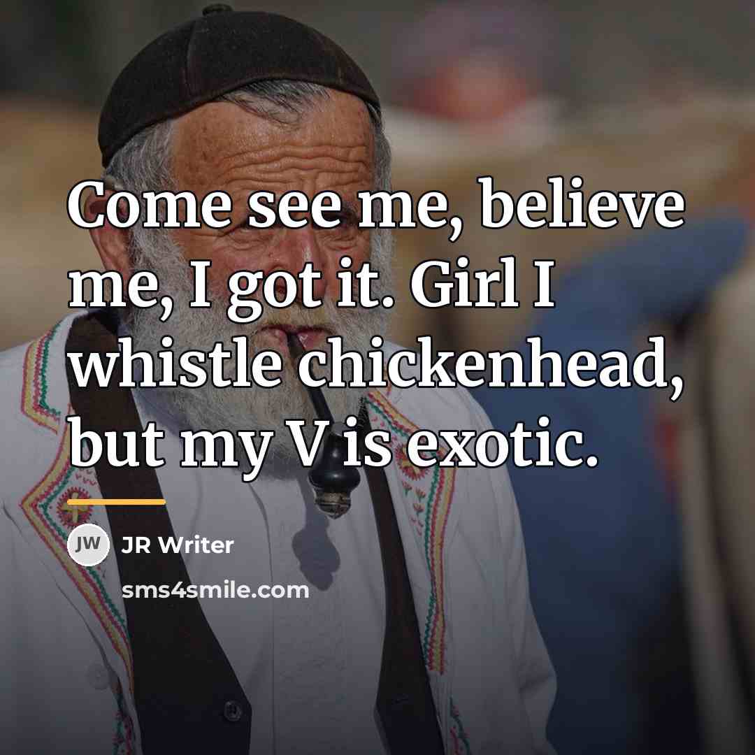 “Come see me, believe me, I got it. Girl I…” quote by JR Writer