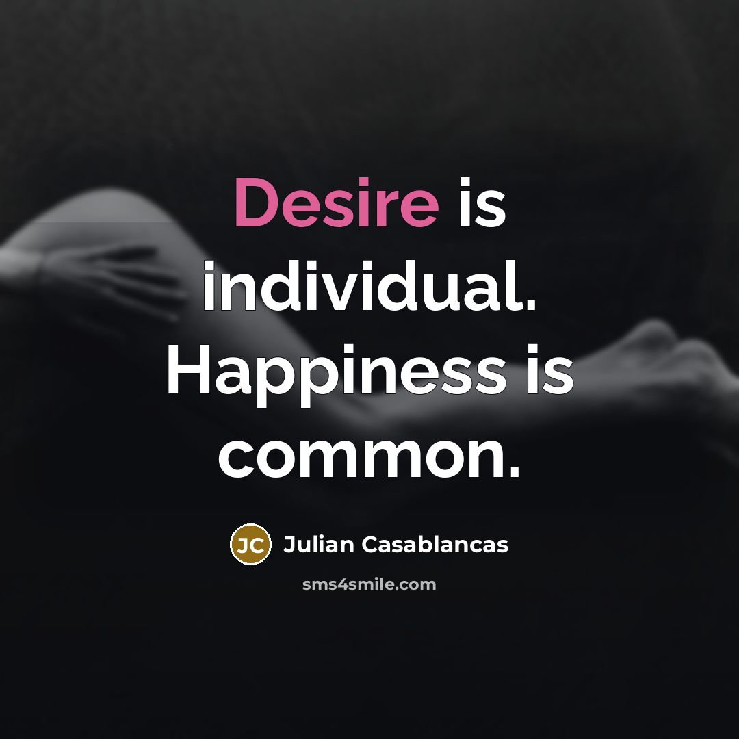 “Desire is individual. Happiness is common.…” quote by Julian Casablancas
