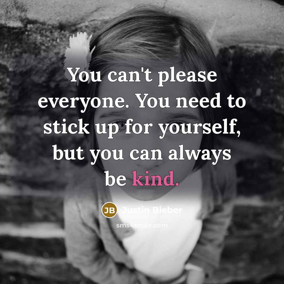 “You can't please everyone. You need to stick up for…” quote by Justin Bieber