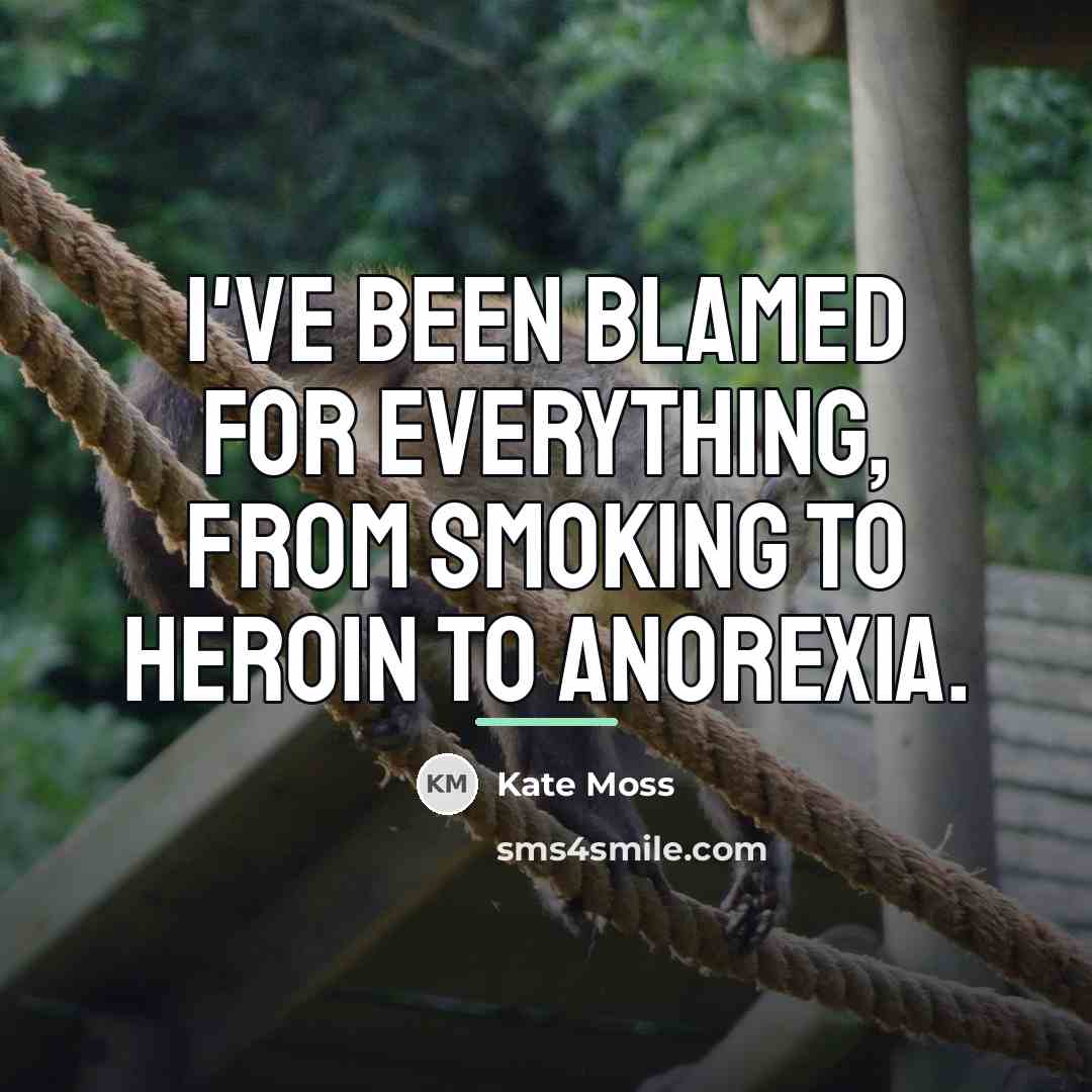“I've been blamed for everything, from smoking to heroin to…” quote by Kate Moss