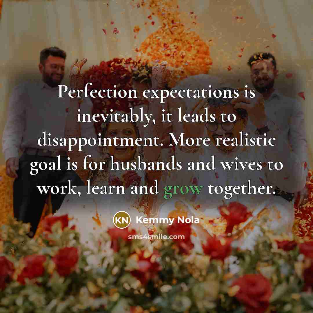 “Perfection expectations is inevitably, it leads to disappointment. More realistic…” quote by Kemmy Nola