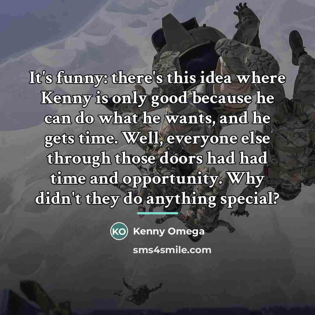 “It's funny: there's this idea where Kenny is only good…” quote by Kenny Omega