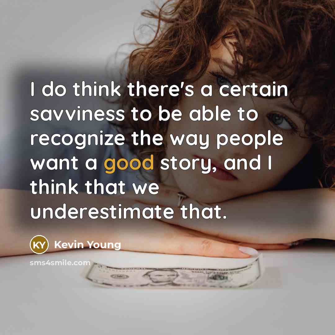“I do think there's a certain savviness to be able…” quote by Kevin Young