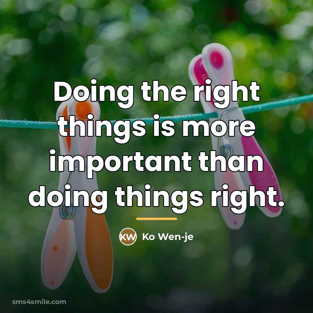“Doing the right things is more important than doing things…” quote by Ko Wen-je