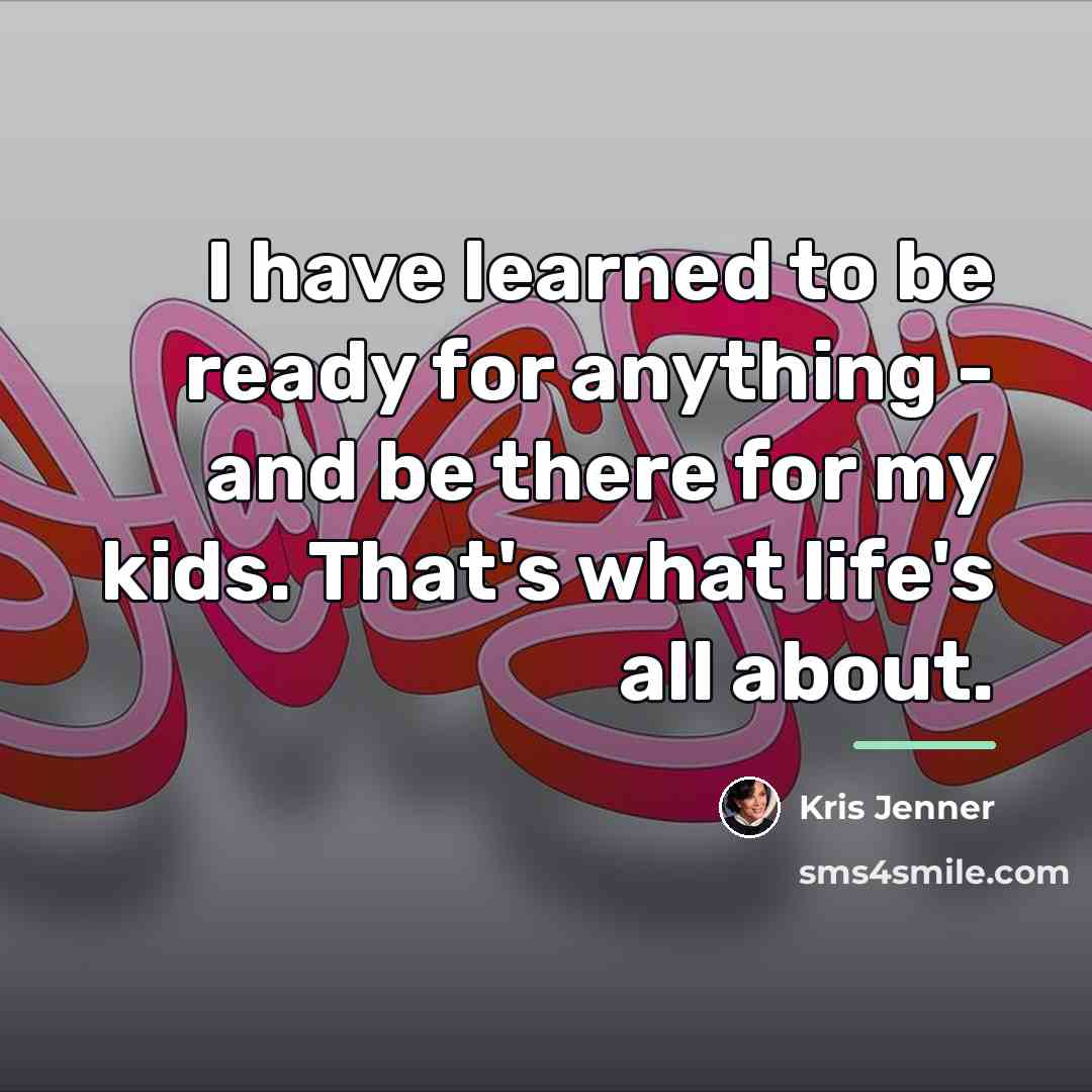 “I have learned to be ready for anything - and…” quote by Kris Jenner