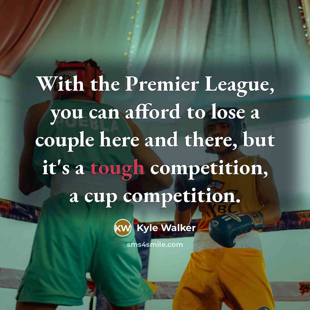 “With the Premier League, you can afford to lose a…” quote by Kyle Walker