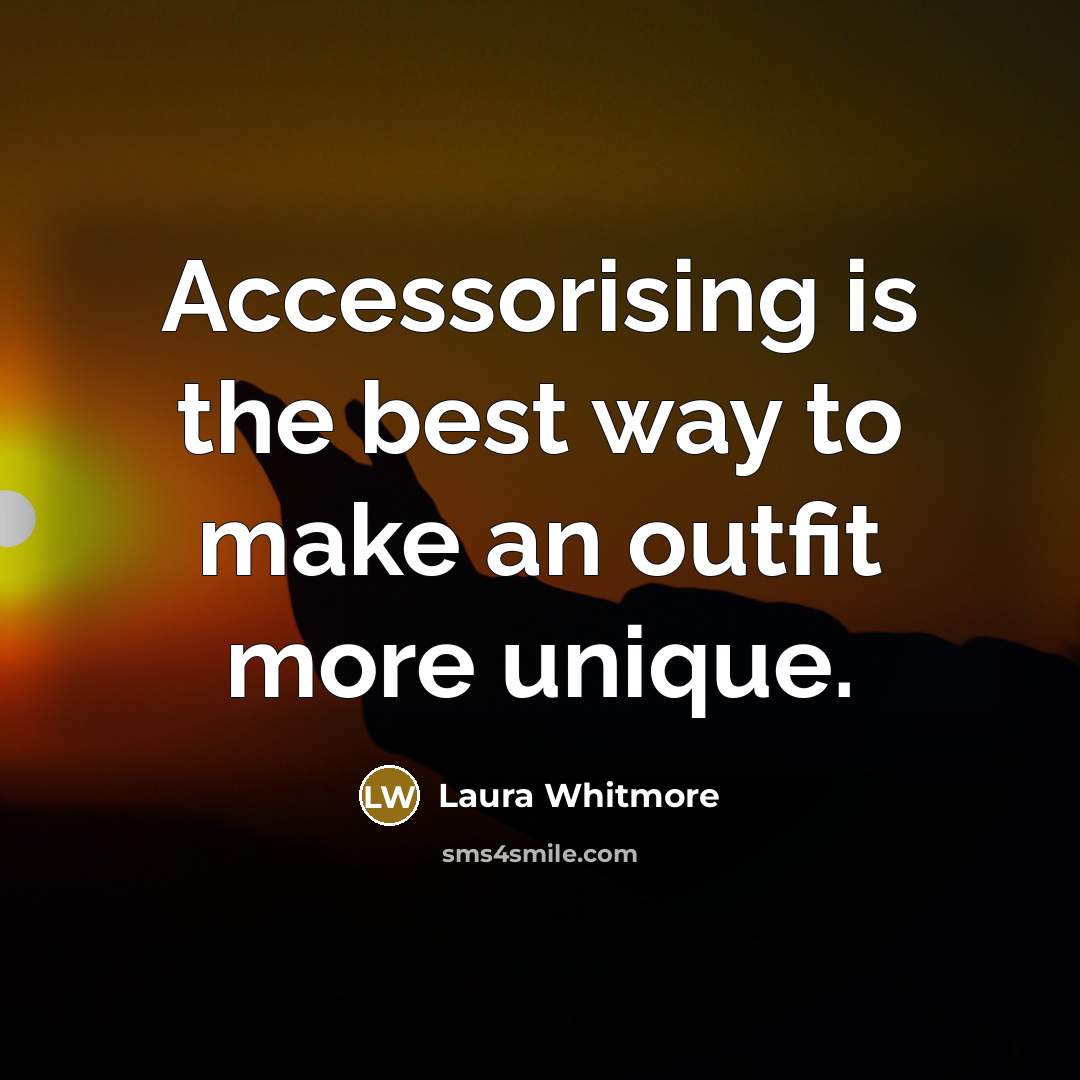 “Accessorising is the best way to make an outfit more…” quote by Laura Whitmore