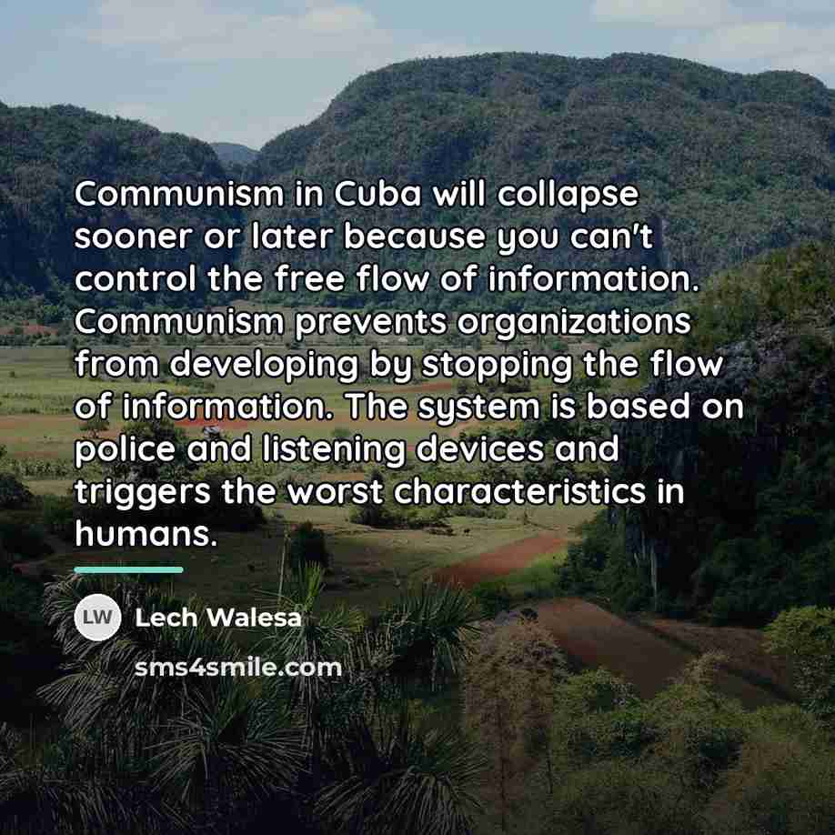 “Communism in Cuba will collapse sooner or later because you…” quote by Lech Walesa