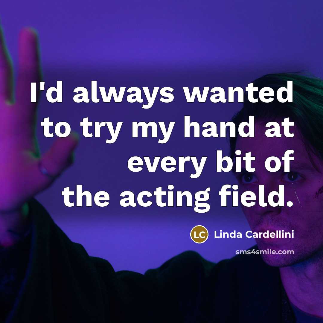 “I'd always wanted to try my hand at every bit…” quote by Linda Cardellini