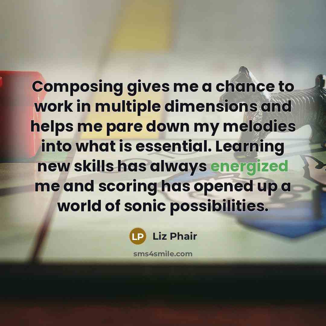 “Composing gives me a chance to work in multiple dimensions…” quote by Liz Phair