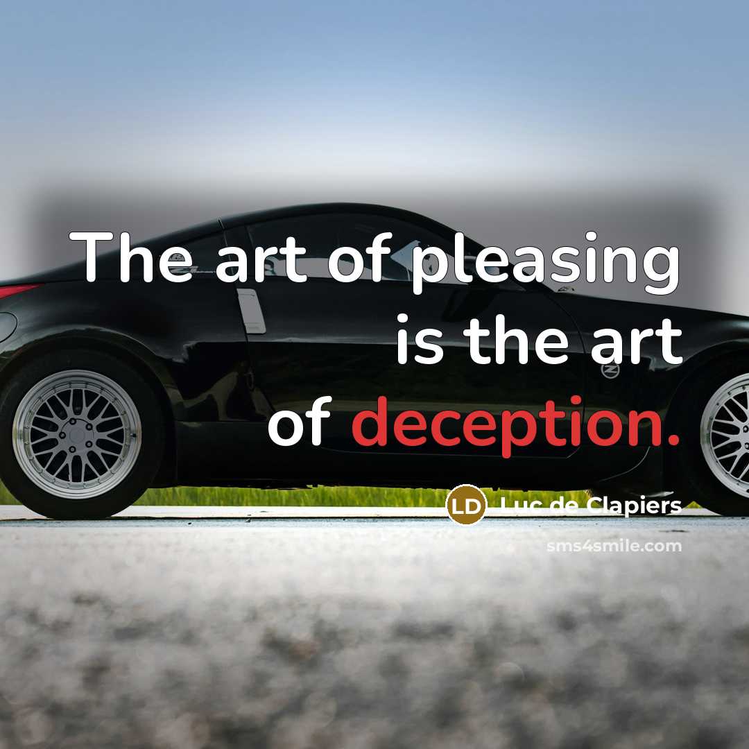 “The art of pleasing is the art of deception.…” quote by Luc de Clapiers