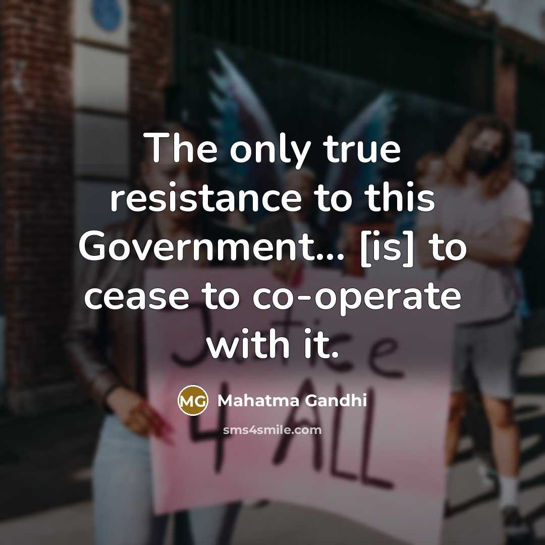 “The only true resistance to this Government... [is] to cease…” quote by Mahatma Gandhi