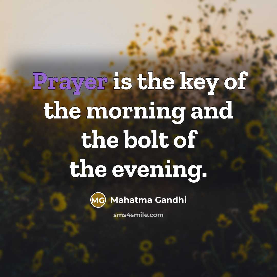 “Prayer is the key of the morning and the bolt…” quote by Mahatma Gandhi