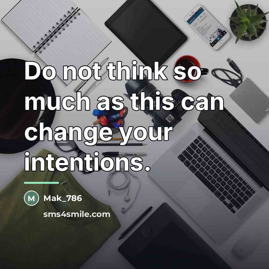 “Do not think so much as this can change your…” quote by Mak_786