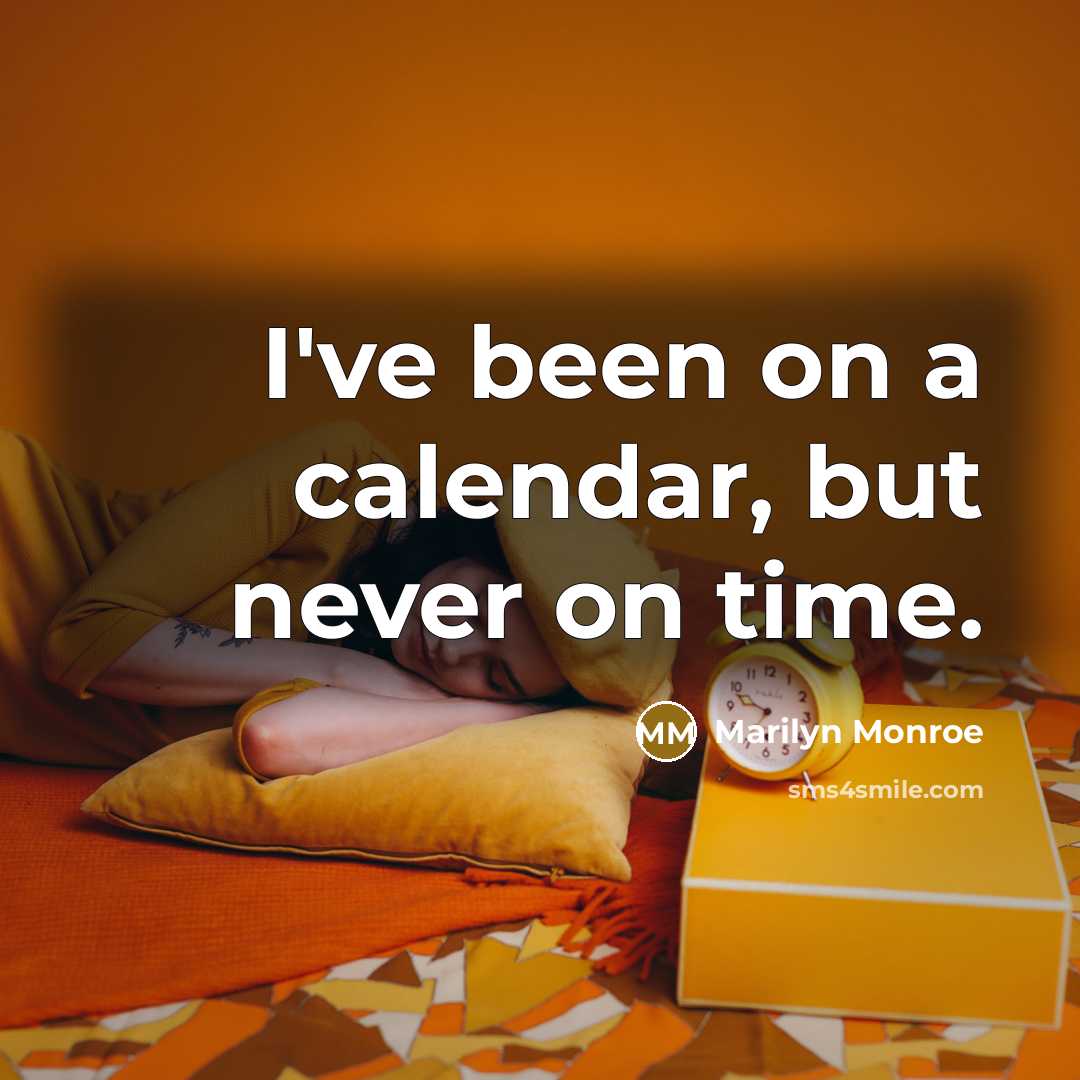 “I've been on a calendar, but never on time.” quote by Marilyn Monroe