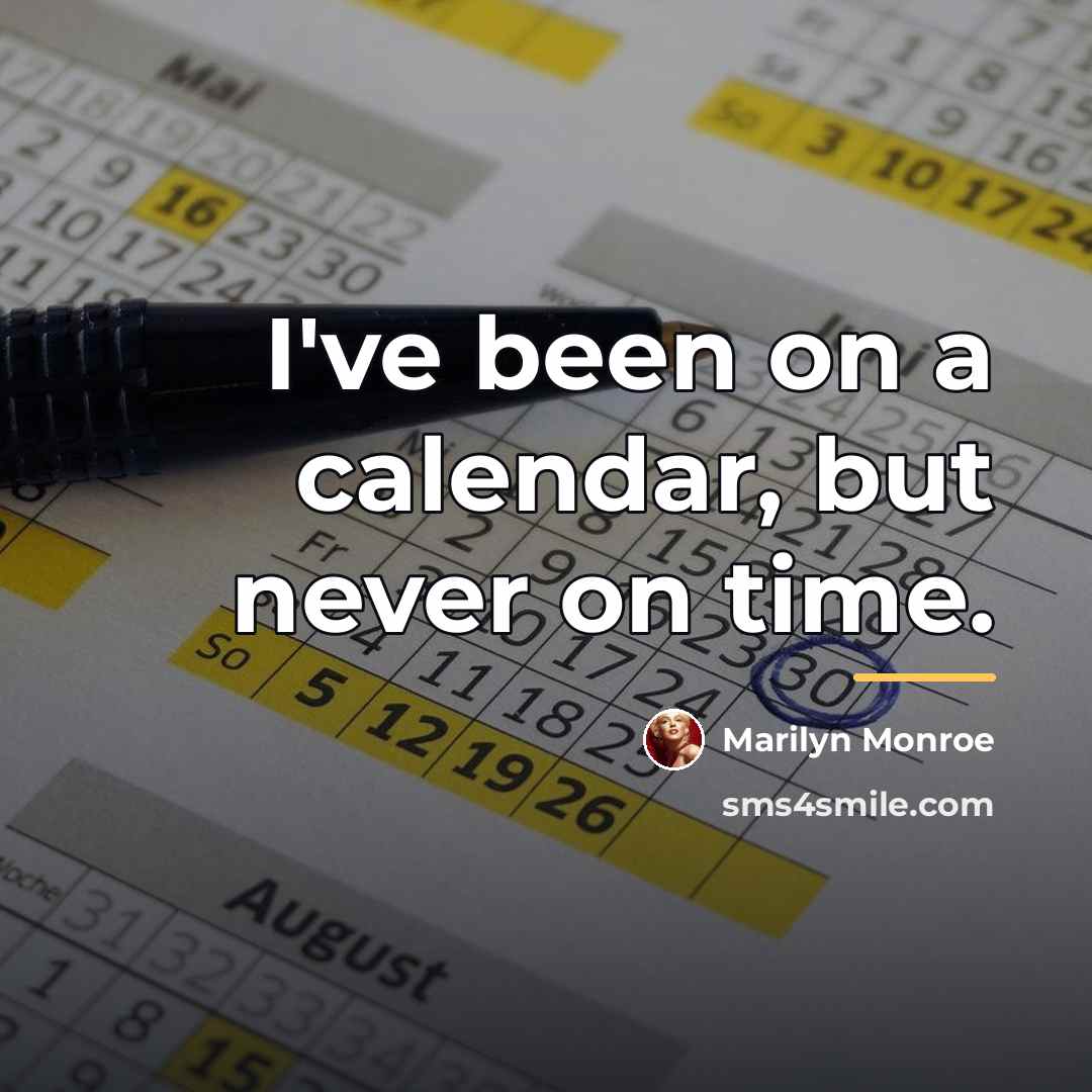 “I've been on a calendar, but never on time.…” quote by Marilyn Monroe