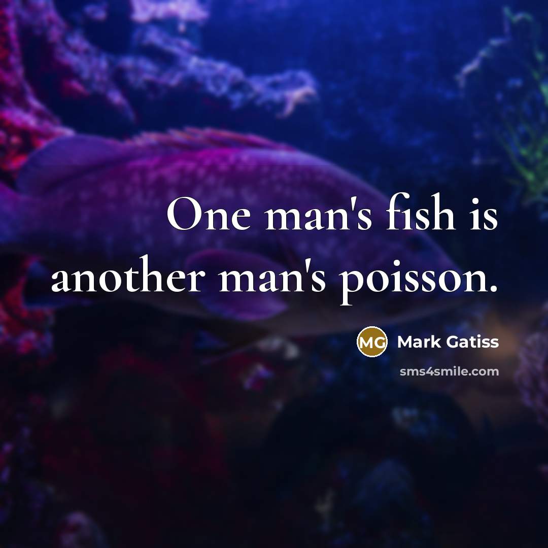 “One man's fish is another man's poisson.…” quote by Mark Gatiss