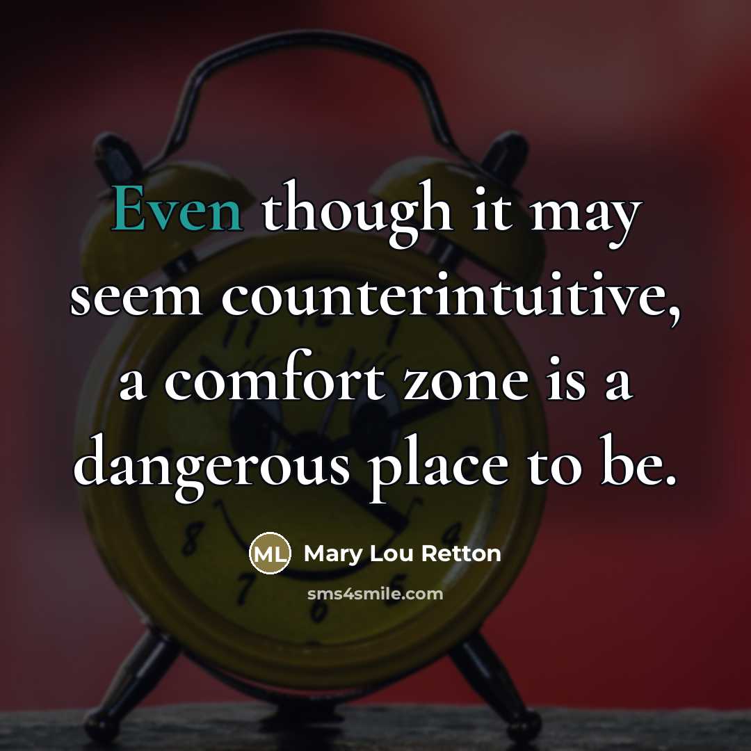 “Even though it may seem counterintuitive, a comfort zone is…” quote by Mary Lou Retton