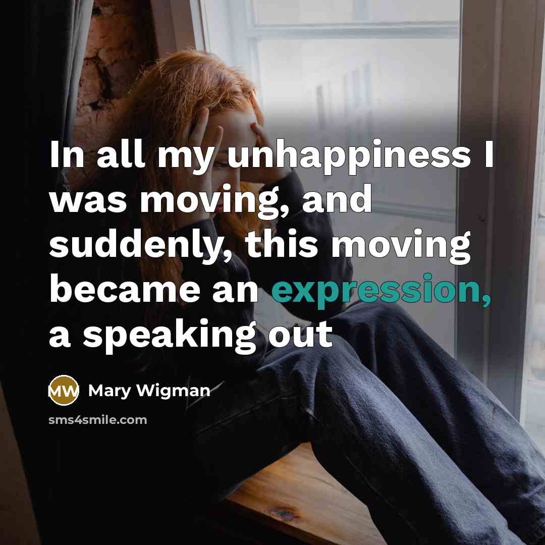 “In all my unhappiness I was moving, and suddenly, this…” quote by Mary Wigman