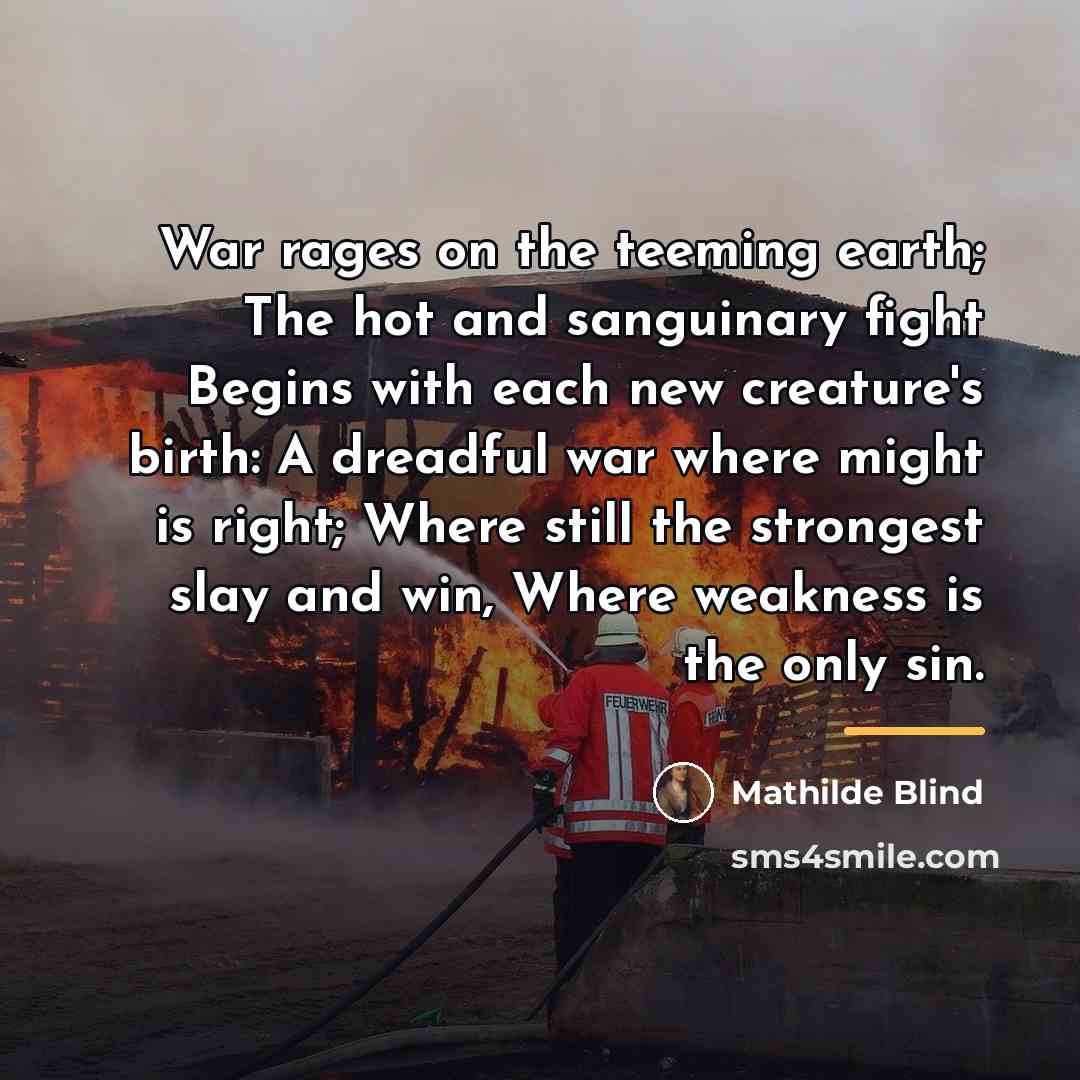 “War rages on the teeming earth; The hot and sanguinary…” quote by Mathilde Blind