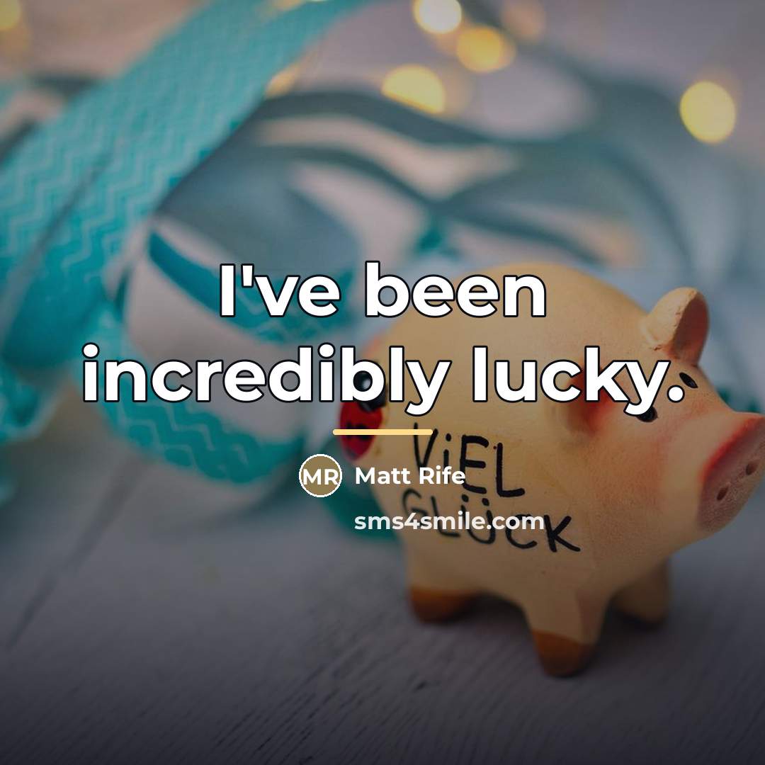 “I've been incredibly lucky.…” quote by Matt Rife