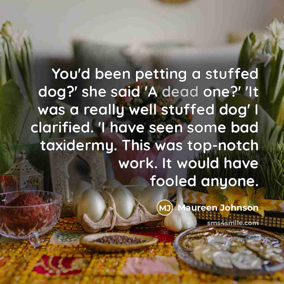 “You'd been petting a stuffed dog?' she said 'A dead…” quote by Maureen Johnson