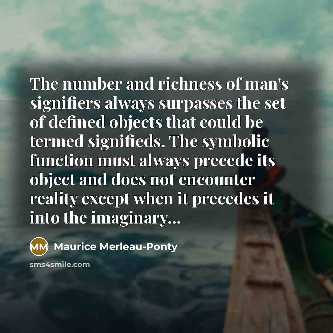 “The number and richness of man's signifiers always surpasses the…” quote by Maurice Merleau-Ponty