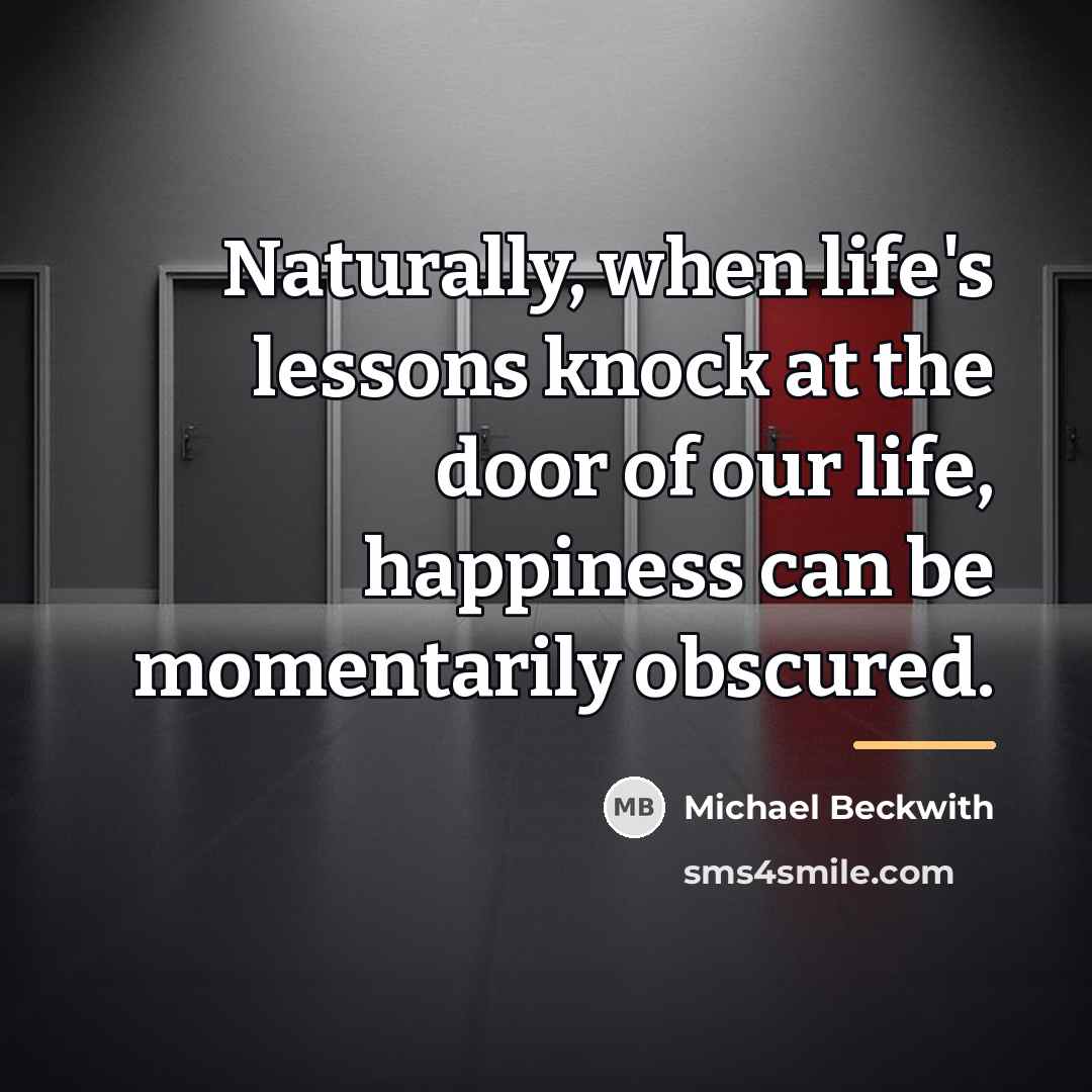 “Naturally, when life's lessons knock at the door of our…” quote by Michael Beckwith