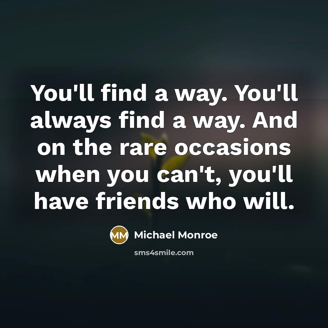 “You'll find a way. You'll always find a way. And…” quote by Michael Monroe