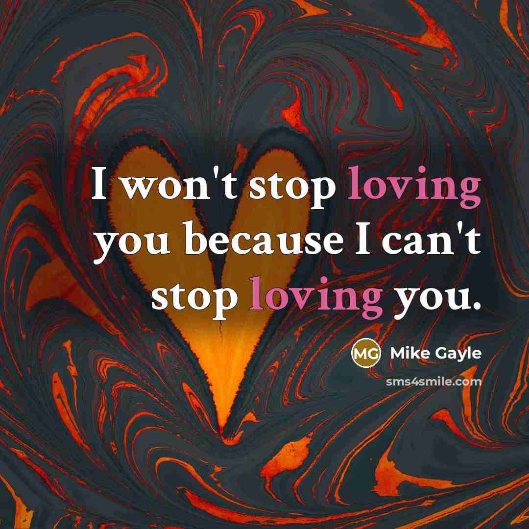 “I won't stop loving you because I can't stop loving…” quote by Mike Gayle