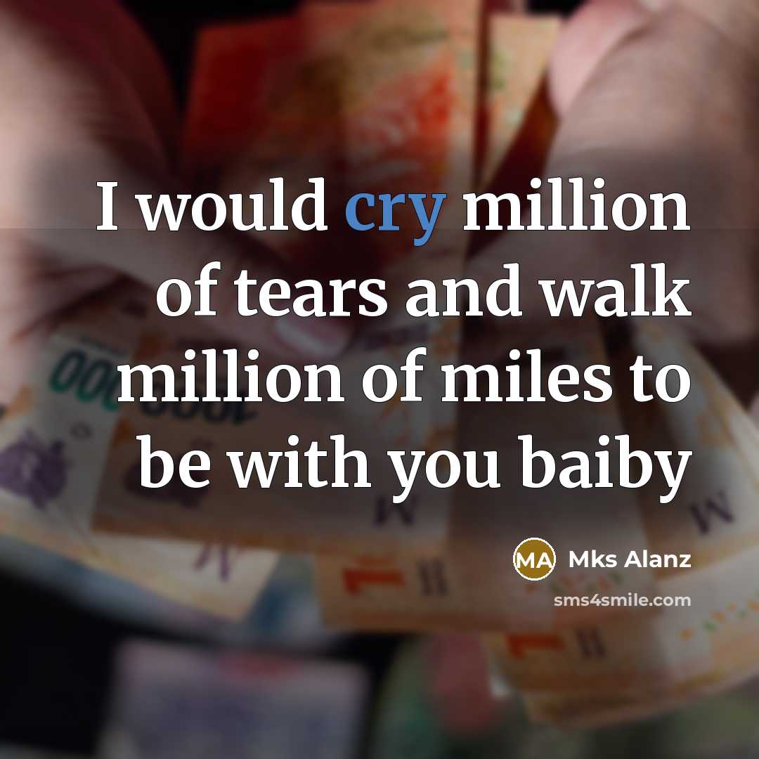 “I would cry million of tears and walk million of…” quote by Mks Alanz