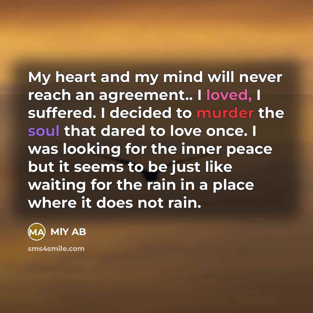 “My heart and my mind will never reach an agreement..…” quote by MlY AB